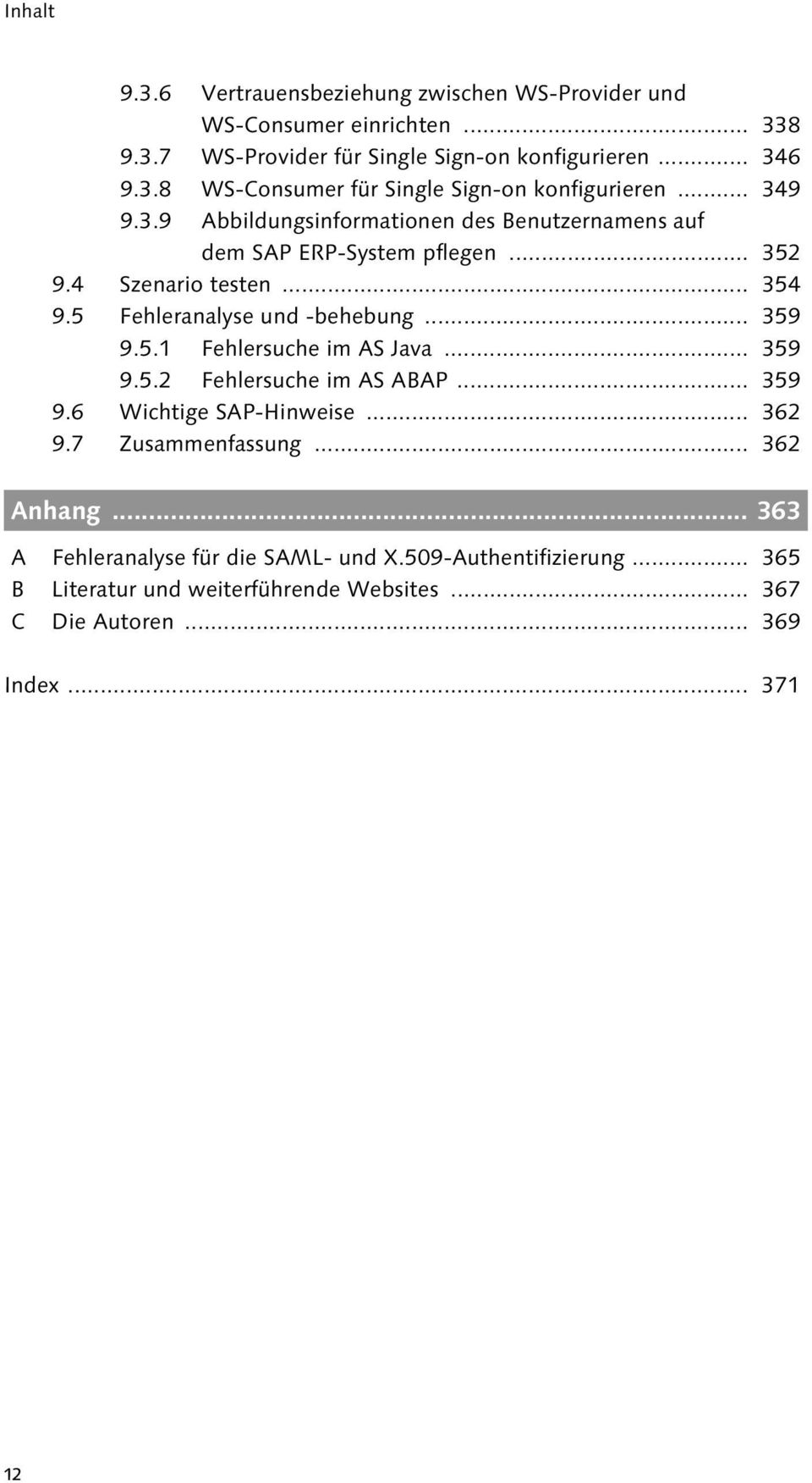 5.1 Fehlersuche im AS Java... 359 9.5.2 Fehlersuche im AS ABAP... 359 9.6 Wichtige SAP-Hinweise... 362 9.7 Zusammenfassung... 362 Anhang.