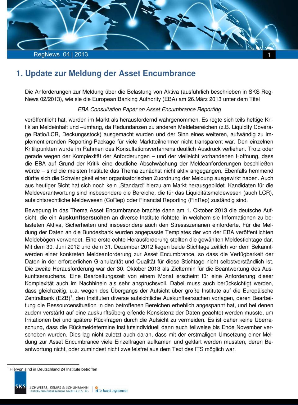 am 26.März 2013 unter dem Titel EBA Consultation Paper on Asset Encumbrance Reporting veröffentlicht hat, wurden im Markt als herausfordernd wahrgenommen.