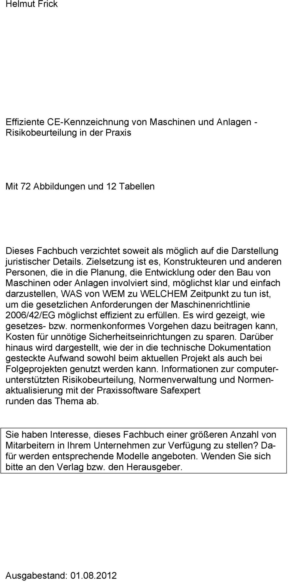 Zielsetzung ist es, Konstrukteuren und anderen Personen, die in die Planung, die Entwicklung oder den Bau von Maschinen oder Anlagen involviert sind, möglichst klar und einfach darzustellen, WAS von