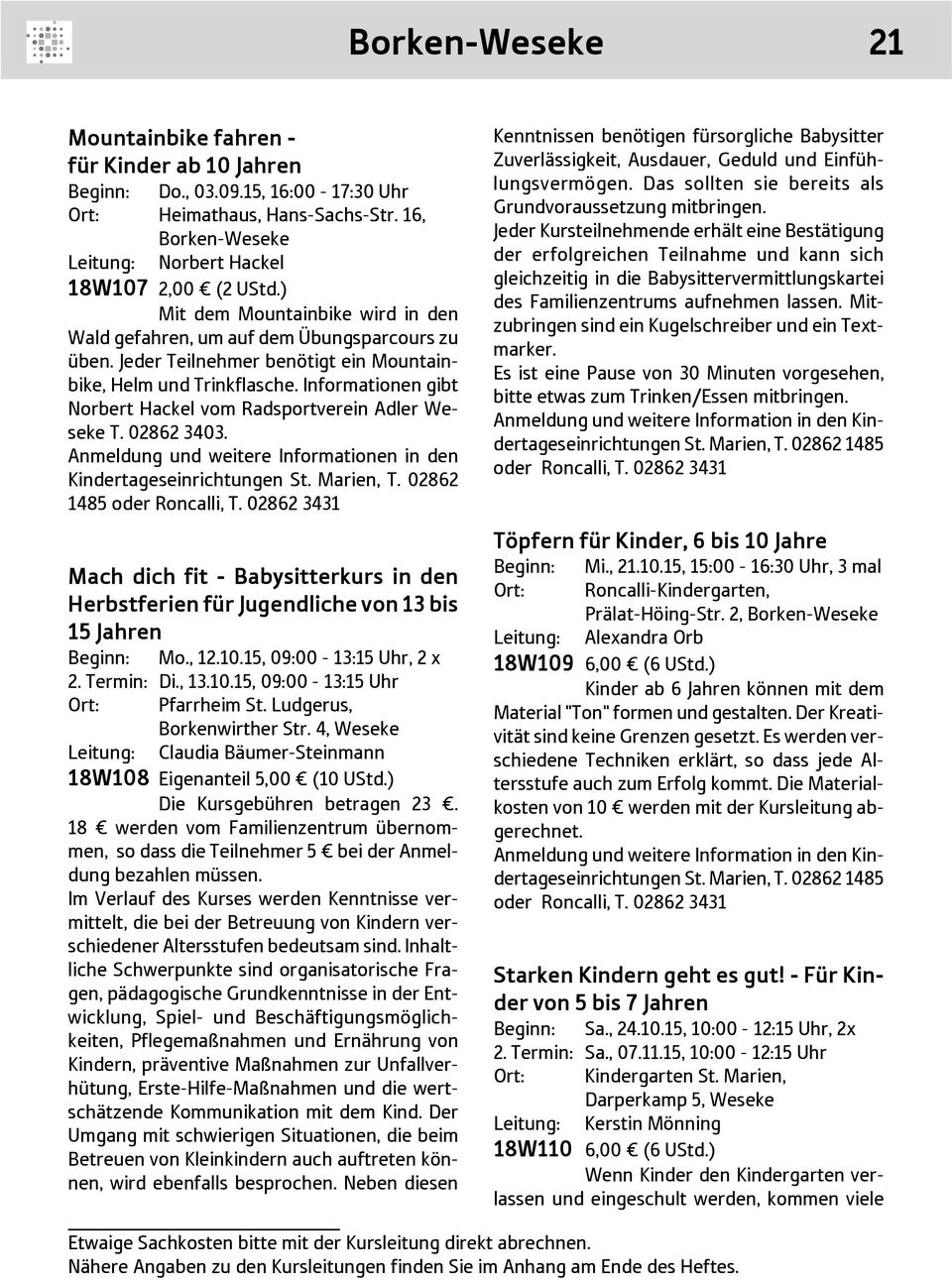 Informationen gibt Norbert Hackel vom Radsportverein Adler Weseke T. 02862 3403. Anmeldung und weitere Informationen in den 1485 oder Roncalli, T.