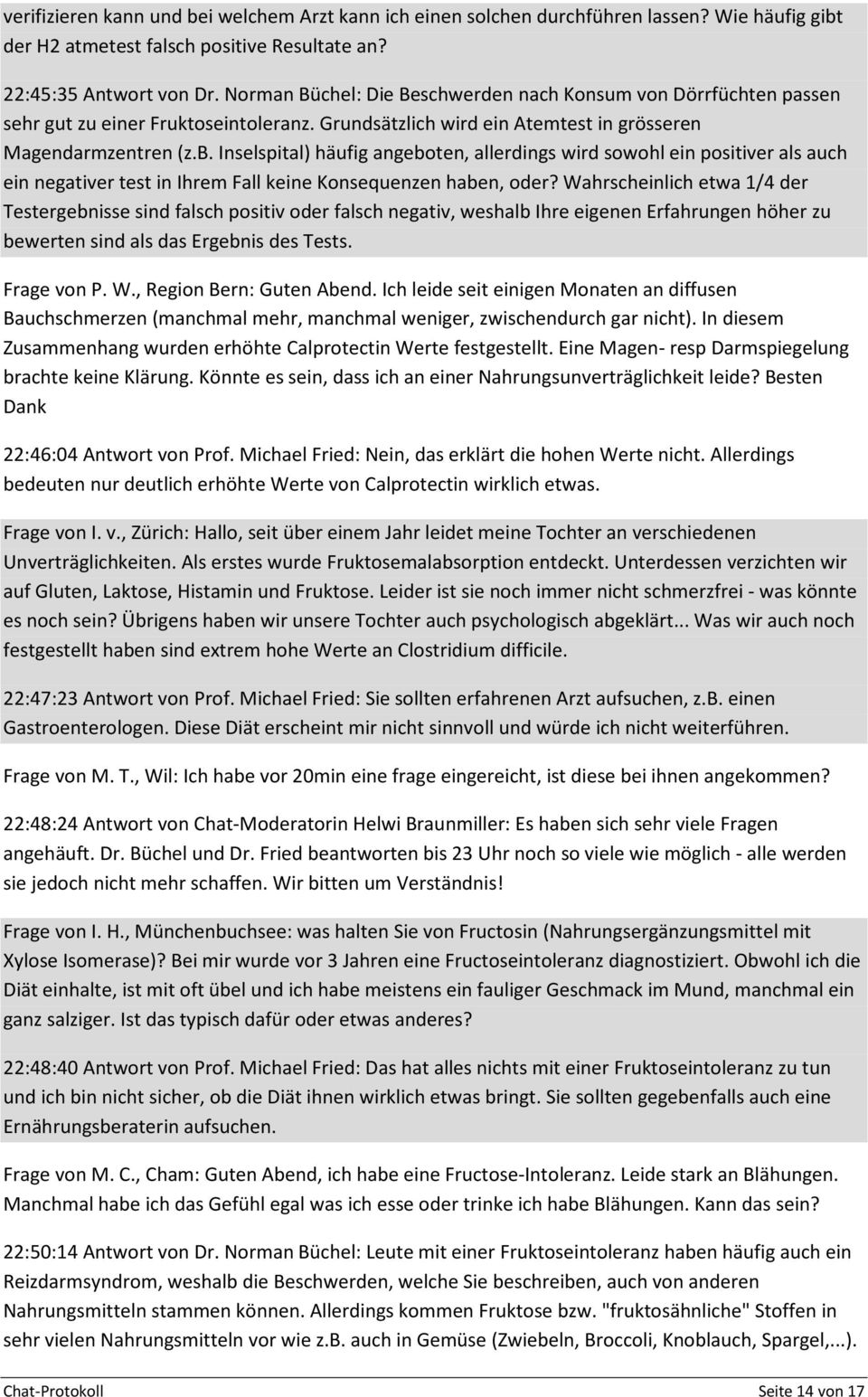 Inselspital) häufig angeboten, allerdings wird sowohl ein positiver als auch ein negativer test in Ihrem Fall keine Konsequenzen haben, oder?