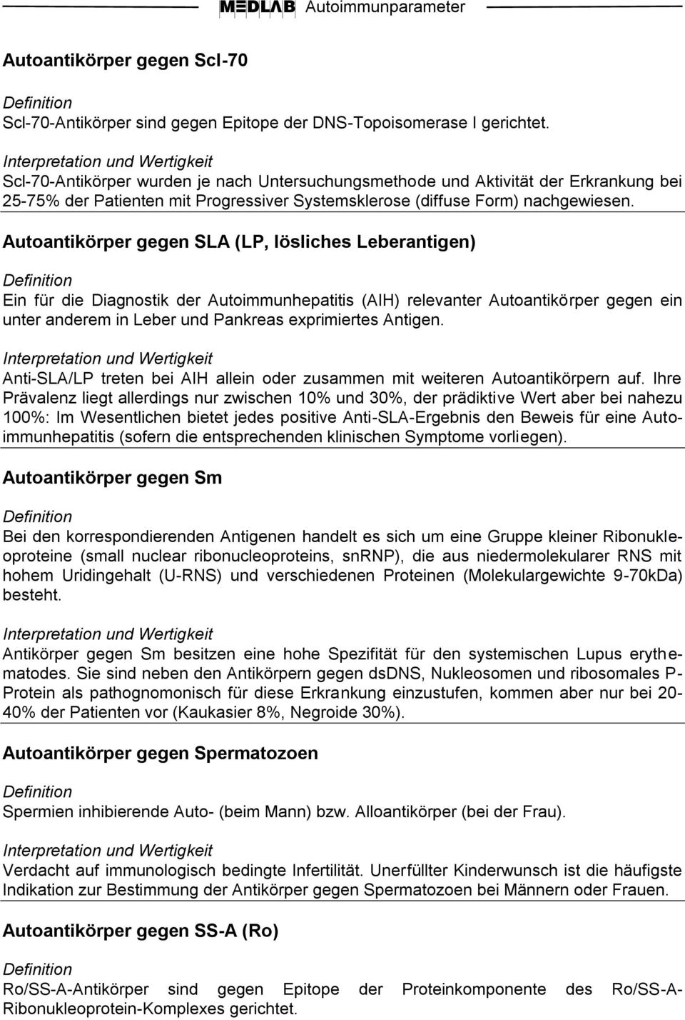 Autoantikörper gegen SLA (LP, lösliches Leberantigen) Ein für die Diagnostik der Autoimmunhepatitis (AIH) relevanter Autoantikörper gegen ein unter anderem in Leber und Pankreas exprimiertes Antigen.