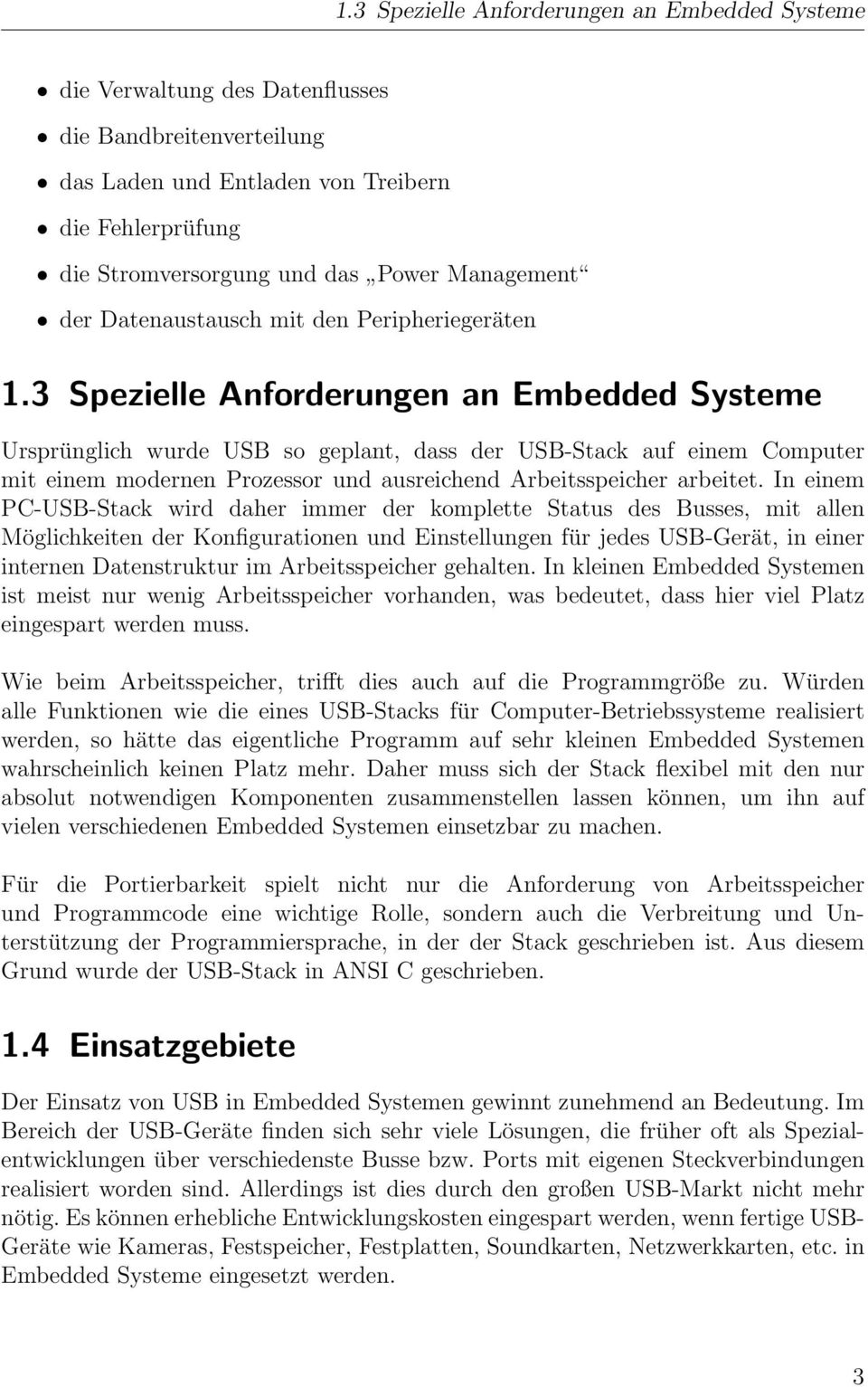 3 Spezielle Anforderungen an Embedded Systeme Ursprünglich wurde USB so geplant, dass der USB-Stack auf einem Computer mit einem modernen Prozessor und ausreichend Arbeitsspeicher arbeitet.