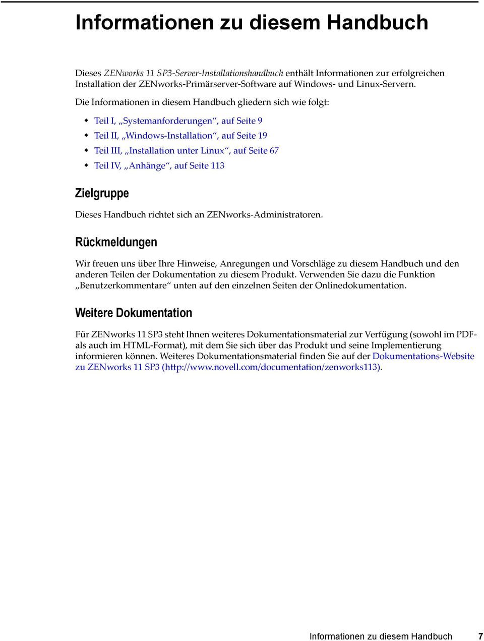 Die Informationen in diesem Handbuch gliedern sich wie folgt: Teil I, Systemanforderungen, auf Seite 9 Teil II, Windows-Installation, auf Seite 19 Teil III, Installation unter Linux, auf Seite 67