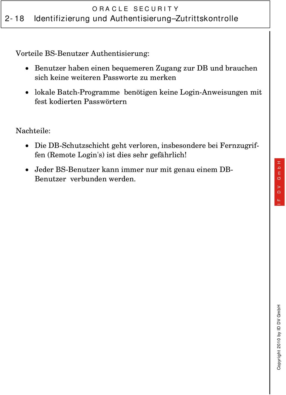 fest kodierten Passwörtern Nachteile: Die DB-Schutzschicht geht verloren, insbesondere bei Fernzugriffen (Remote Login's) ist