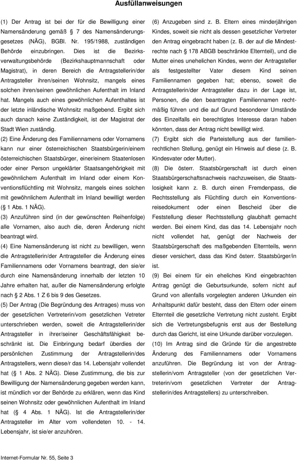 gewöhnlichen Aufenthalt im Inland hat. Mangels auch eines gewöhnlichen Aufenthaltes ist der letzte inländische Wohnsitz maßgebend.