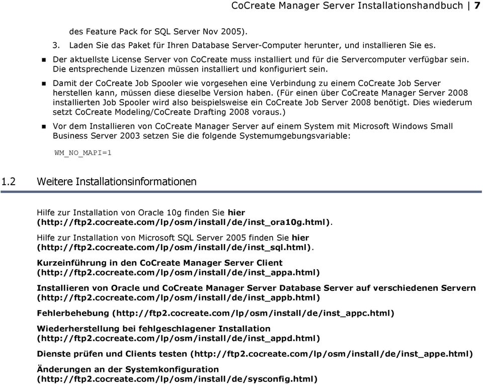 Damit der CoCreate Job Spooler wie vorgesehen eine Verbindung zu einem CoCreate Job Server herstellen kann, müssen diese dieselbe Version haben.