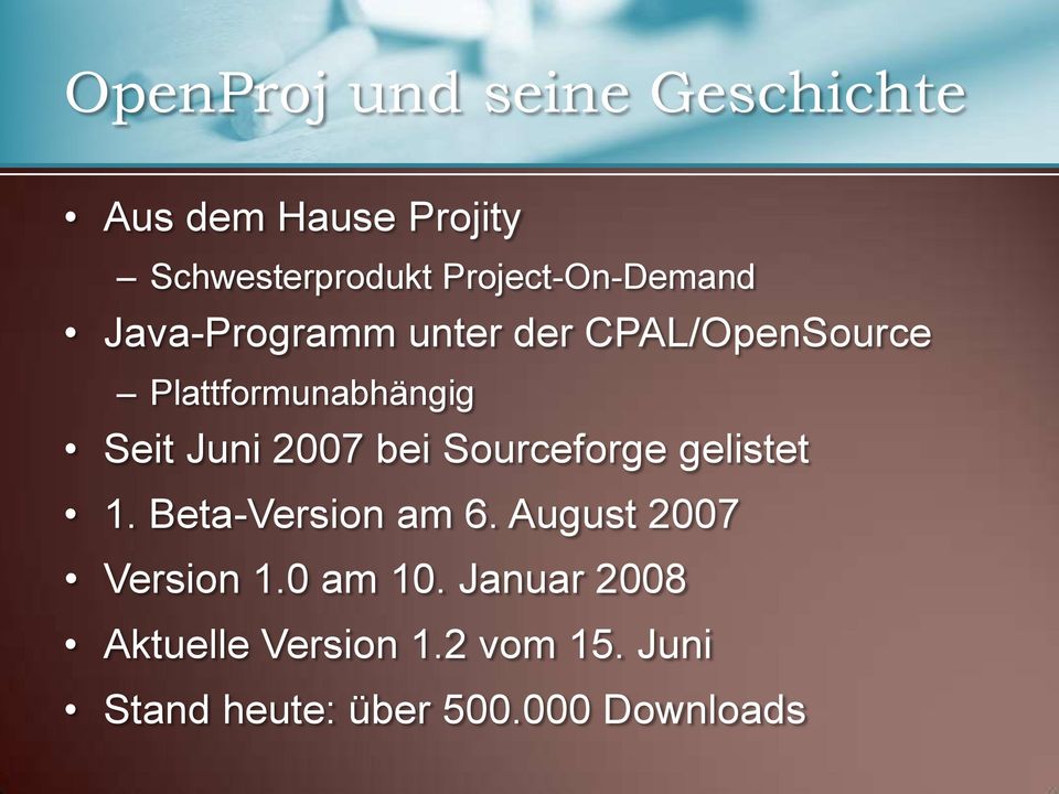 Seit Juni 2007 bei Sourceforge gelistet 1. Beta-Version am 6.