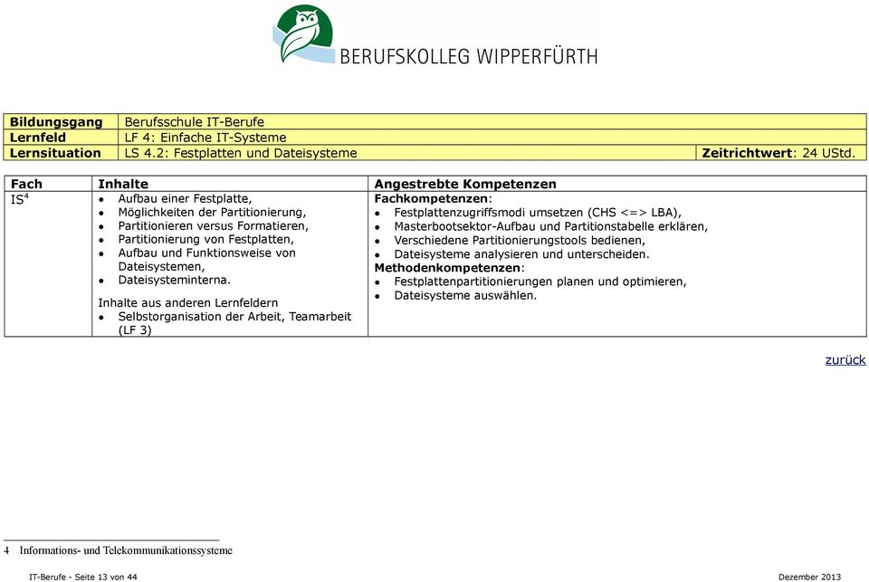 Partitionstabelle erklären, Partitionierung von Festplatten, Verschiedene Partitionierungstools bedienen, Aufbau und Funktionsweise von Dateisysteme analysieren und unterscheiden.