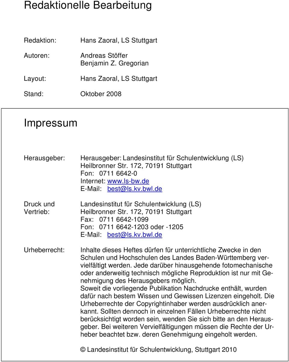 172, 70191 Stuttgart Fon: 0711 6642-0 Internet: www.ls-bw.de E-Mail: best@ls.kv.bwl.de Landesinstitut für Schulentwicklung (LS) Heilbronner Str.