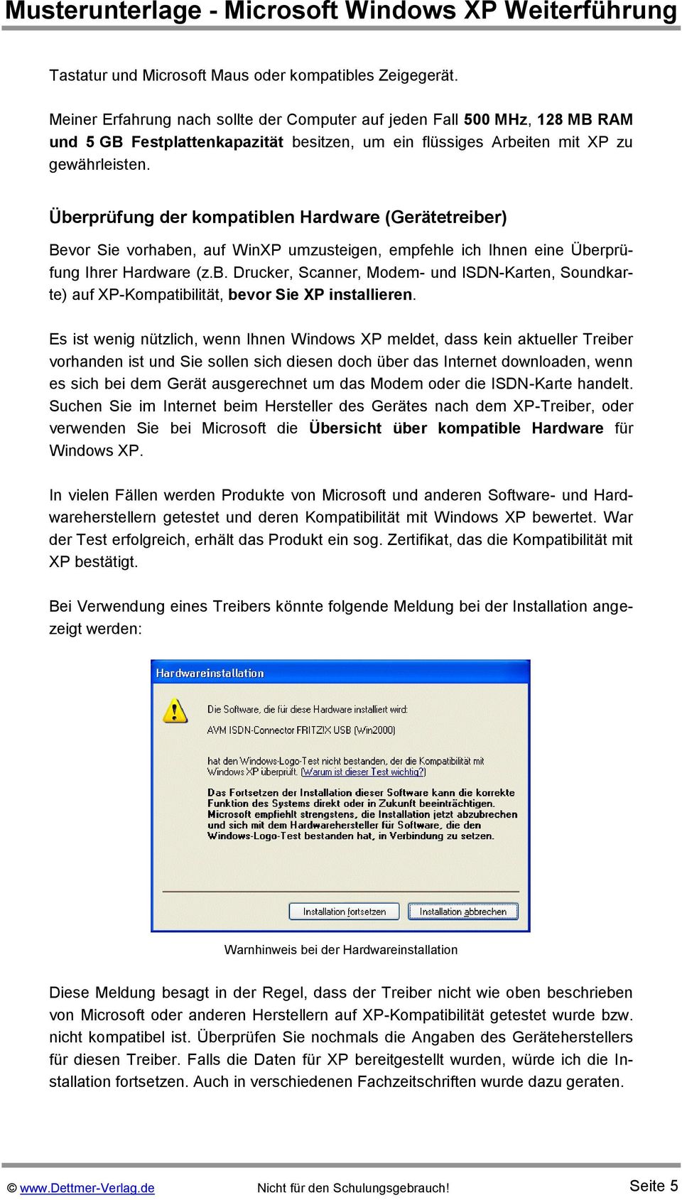 Überprüfung der kompatiblen Hardware (Gerätetreiber) Bevor Sie vorhaben, auf WinXP umzusteigen, empfehle ich Ihnen eine Überprüfung Ihrer Hardware (z.b. Drucker, Scanner, Modem- und ISDN-Karten, Soundkarte) auf XP-Kompatibilität, bevor Sie XP installieren.