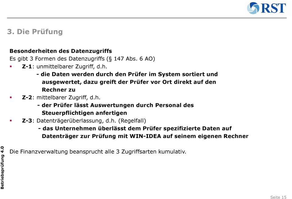 - die Daten werden durch den Prüfer im System sortiert und ausgewertet, dazu greift der Prüfer vor Ort direkt auf den Rechner zu Z-2: mittelbarer Zugriff,