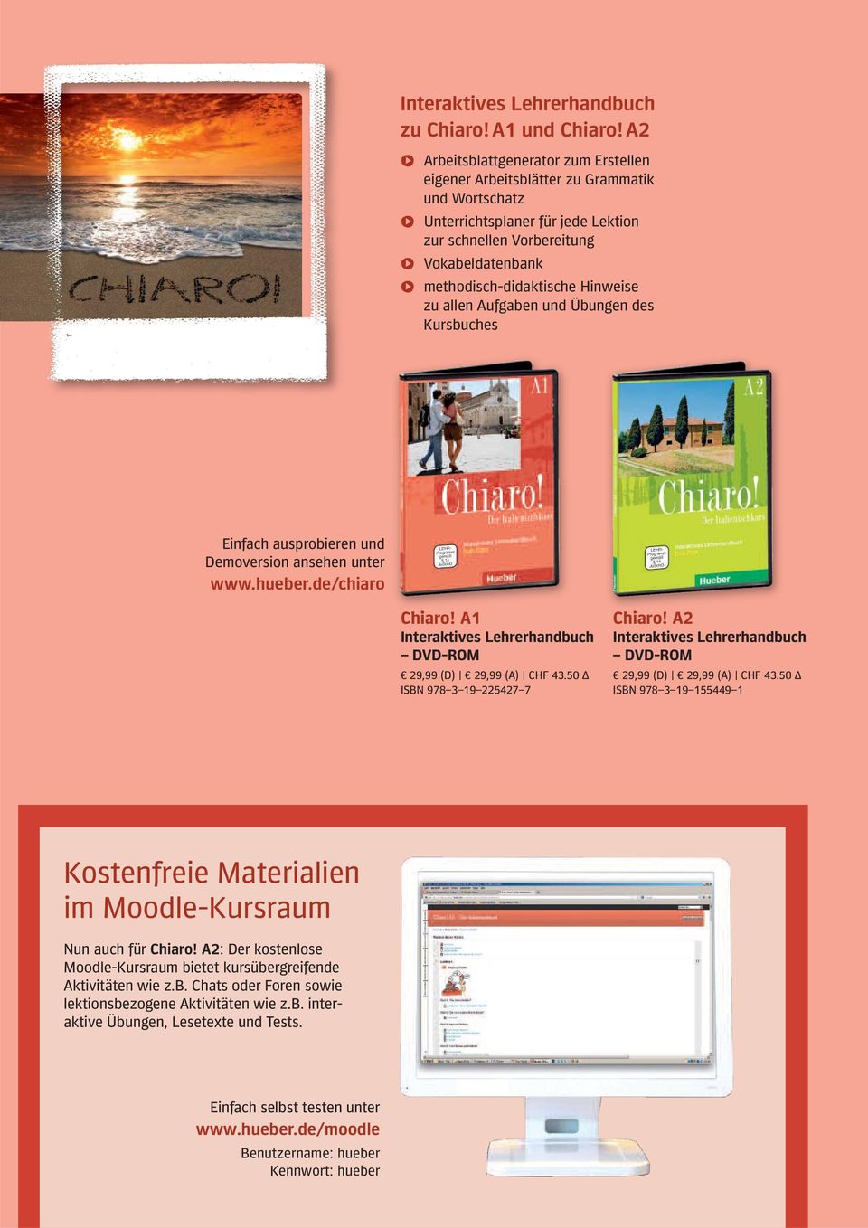 Hinweise zu allen Aufgaben und Übungen des Kursbuches Einfach ausprobieren und Demoversion ansehen unter www.hueber.de/chiaro Interaktives Lehrerhandbuch DVD-ROM 29,99 (D) 29,99 (A) CHF 43.