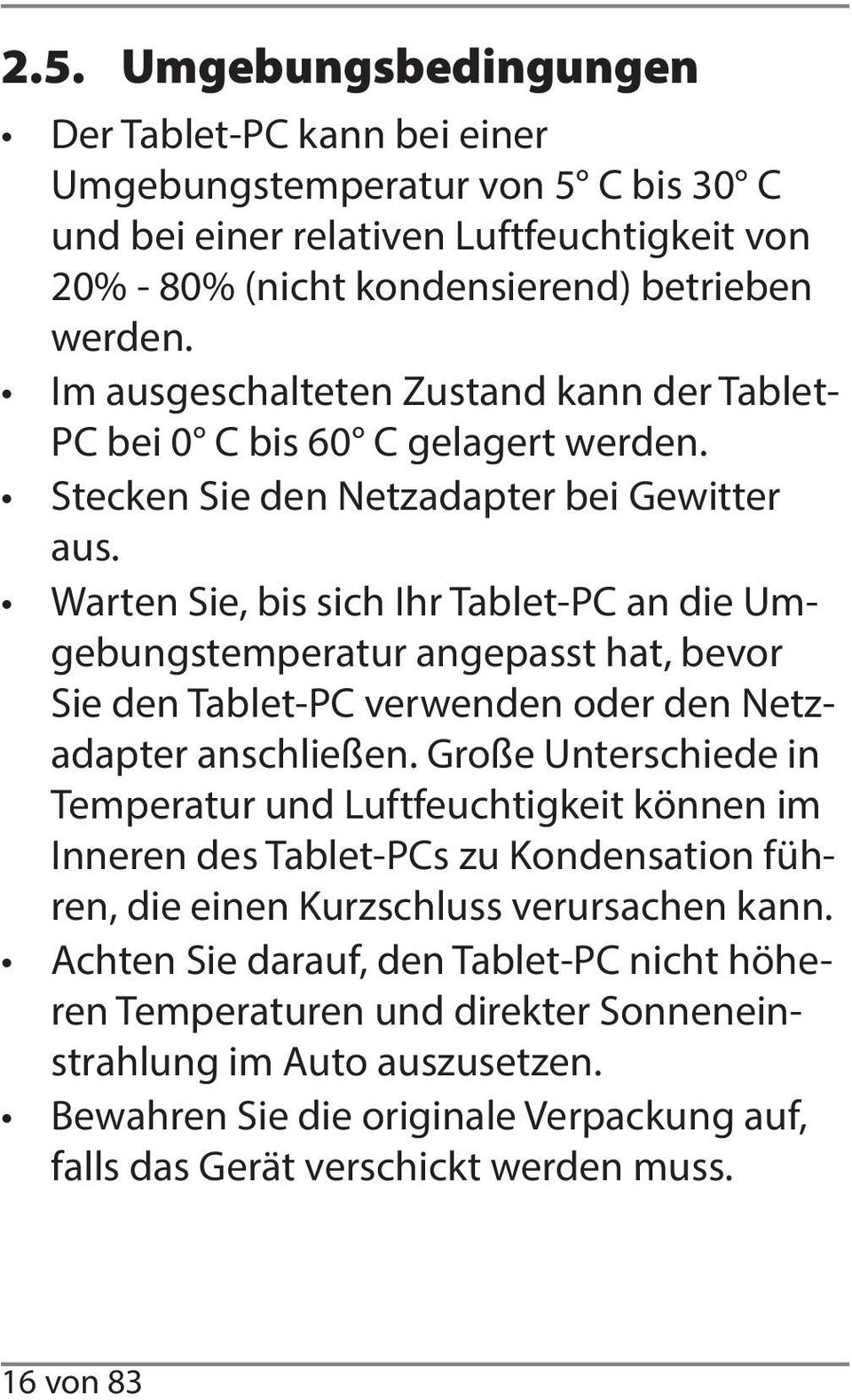 Warten Sie, bis sich Ihr Tablet-PC an die Umgebungstemperatur angepasst hat, bevor Sie den Tablet-PC verwenden oder den Netzadapter anschließen.
