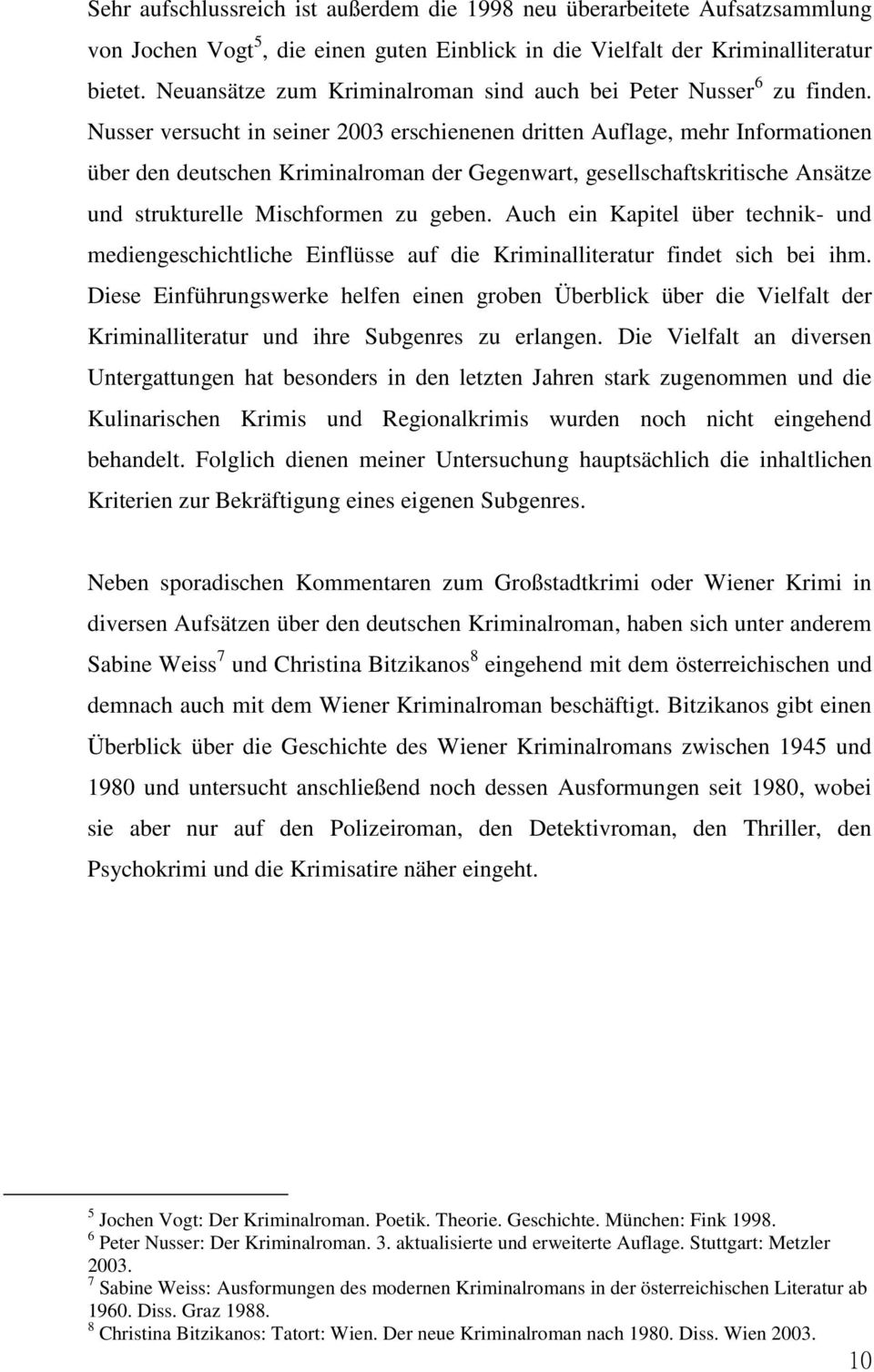 Nusser versucht in seiner 2003 erschienenen dritten Auflage, mehr Informationen über den deutschen Kriminalroman der Gegenwart, gesellschaftskritische Ansätze und strukturelle Mischformen zu geben.