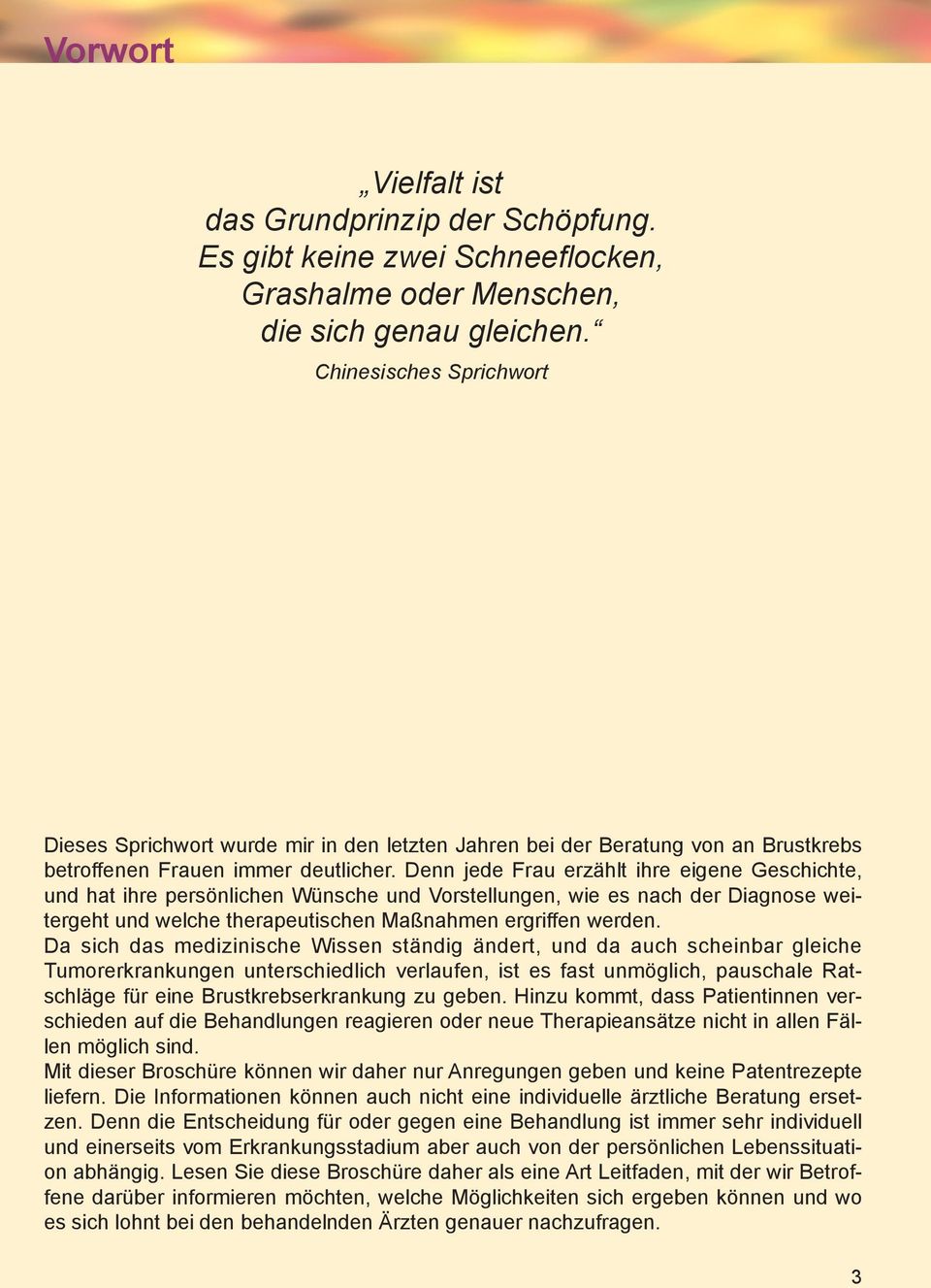 Denn jede Frau erzählt ihre eigene Geschichte, und hat ihre persönlichen Wünsche und Vorstellungen, wie es nach der Diagnose weitergeht und welche therapeutischen Maßnahmen ergriffen werden.