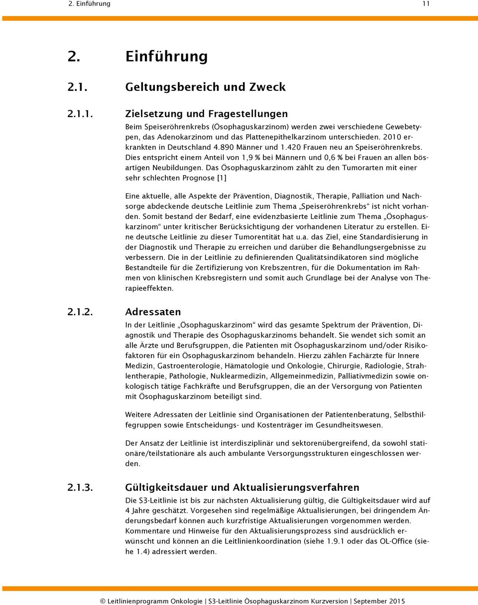 Das Ösophaguskarzinom zählt zu den Tumorarten mit einer sehr schlechten Prognose [1] Eine aktuelle, alle Aspekte der Prävention, Diagnostik, Therapie, Palliation und Nachsorge abdeckende deutsche