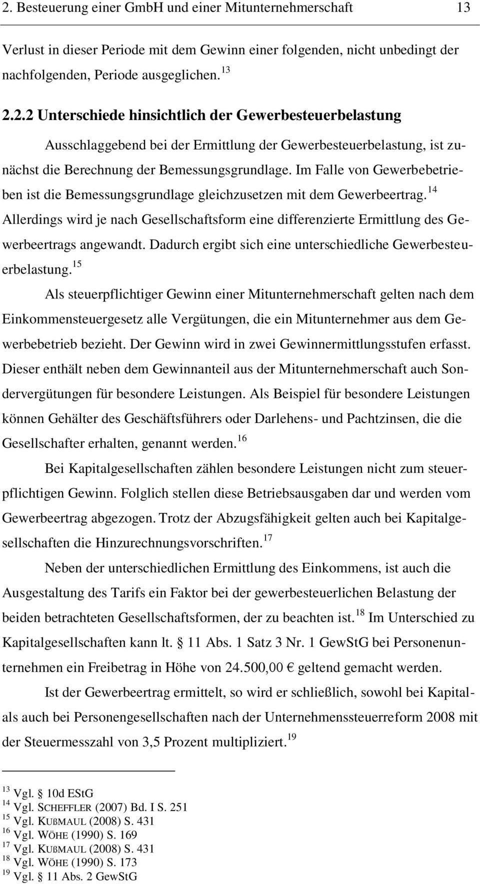 14 Allerdings wird je nach Gesellschaftsform eine differenzierte Ermittlung des Gewerbeertrags angewandt. Dadurch ergibt sich eine unterschiedliche Gewerbesteuerbelastung.