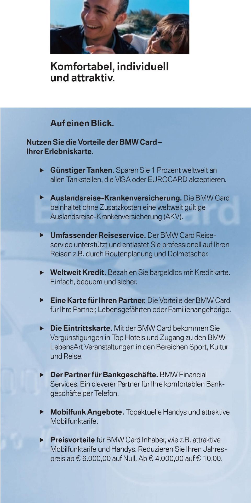 Die BMW Card beinhaltet ohne Zusatzkosten eine weltweit gültige Auslandsreise-Krankenversicherung (AKV). Umfassender Reiseservice.