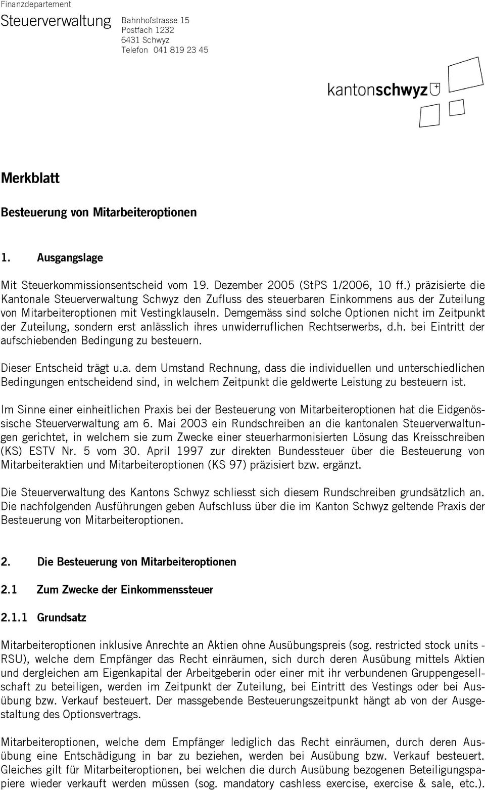 ) präzisierte die Kantonale Steuerverwaltung Schwyz den Zufluss des steuerbaren Einkommens aus der Zuteilung von Mitarbeiteroptionen mit Vestingklauseln.