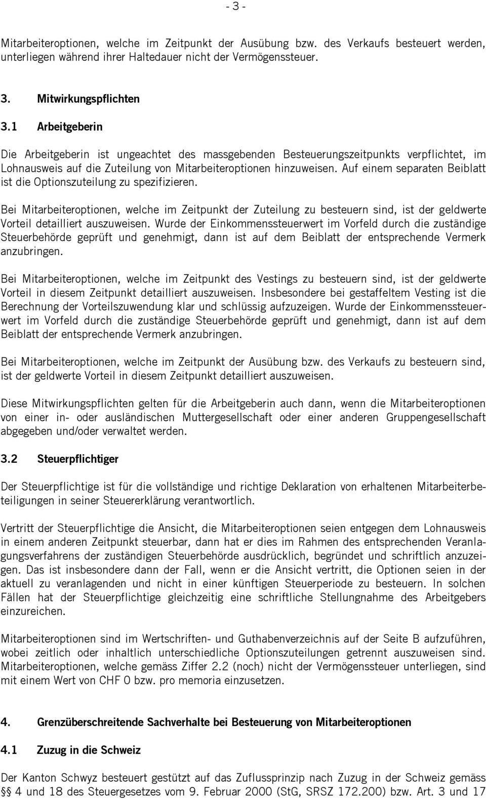 Auf einem separaten Beiblatt ist die Optionszuteilung zu spezifizieren. Bei Mitarbeiteroptionen, welche im Zeitpunkt der Zuteilung zu besteuern sind, ist der geldwerte Vorteil detailliert auszuweisen.