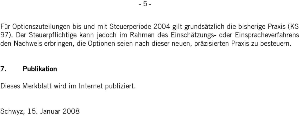 Der Steuerpflichtige kann jedoch im Rahmen des Einschätzungs- oder Einspracheverfahrens den