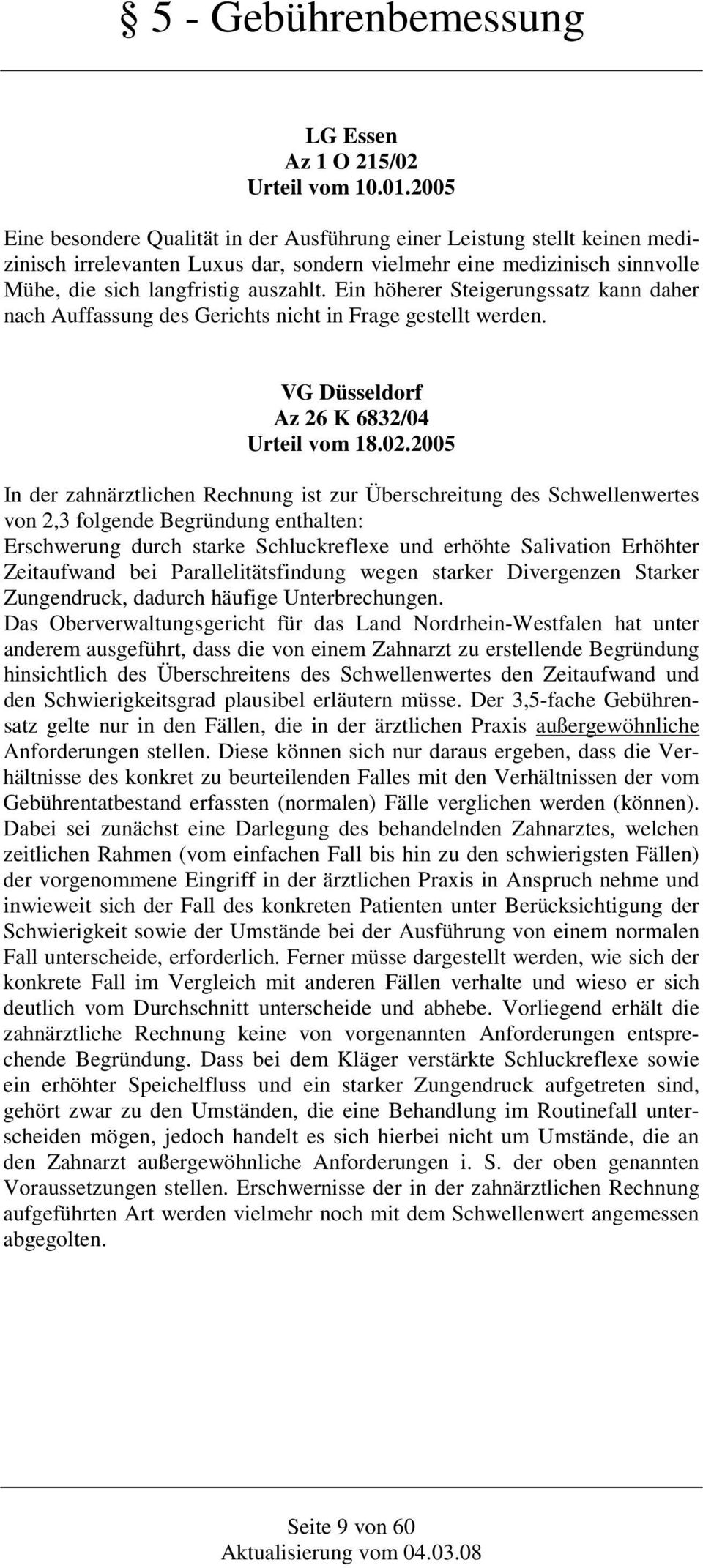 Ein höherer Steigerungssatz kann daher nach Auffassung des Gerichts nicht in Frage gestellt werden. VG Düsseldorf Az 26 K 6832/04 Urteil vom 18.02.