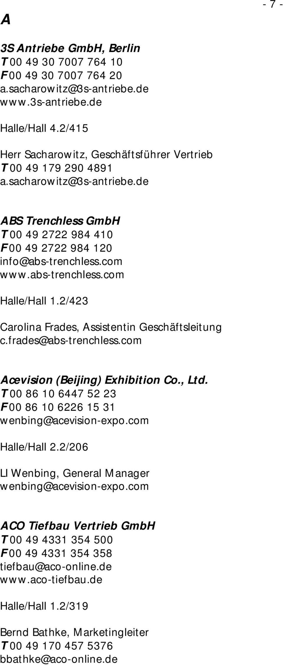 abs-trenchless.com Halle/Hall 1.2/423 Carolina Frades, Assistentin Geschäftsleitung c.frades@abs-trenchless.com Acevision (Beijing) Exhibition Co., Ltd.