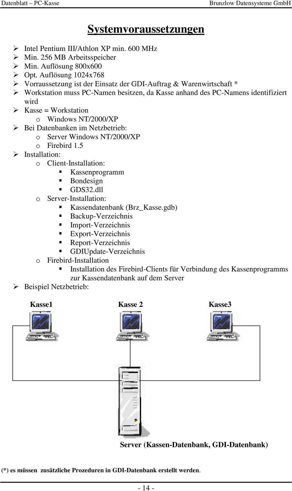Windows NT/2000/XP Bei Datenbanken im Netzbetrieb: o Server Windows NT/2000/XP o Firebird 1.5 Installation: o Client-Installation: Kassenprogramm Bondesign GDS32.