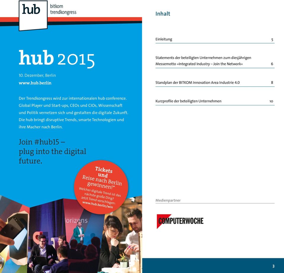 Die hub bringt disruptive Trends, smarte Technologien und ihre Macher nach Berlin. Kurzprofile der beteiligten Unternehmen 10 Join #hub15 plug into the digital future.