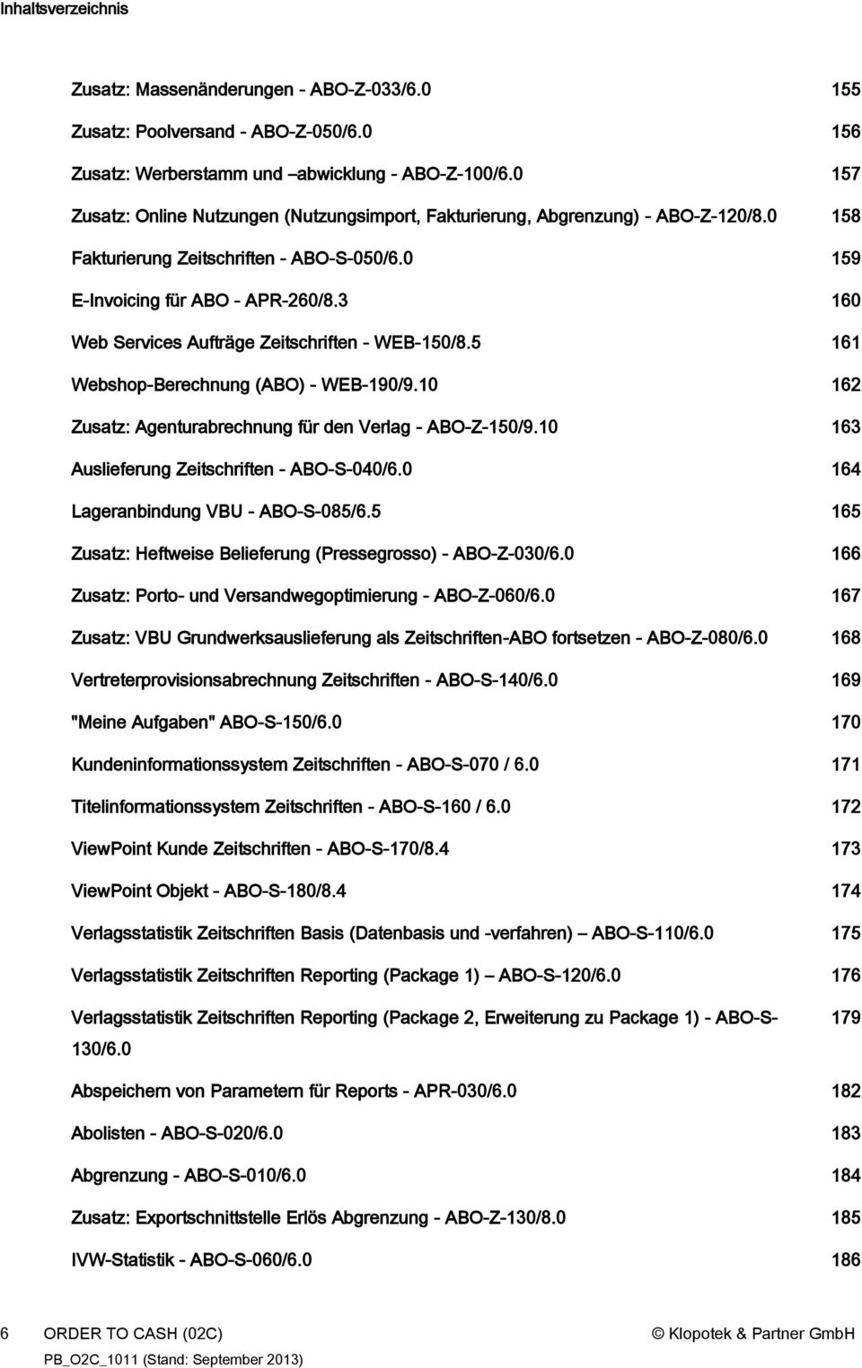 3 160 Web Services Aufträge Zeitschriften - WEB-150/8.5 161 Webshop-Berechnung (ABO) - WEB-190/9.10 162 Zusatz: Agenturabrechnung für den Verlag - ABO-Z-150/9.