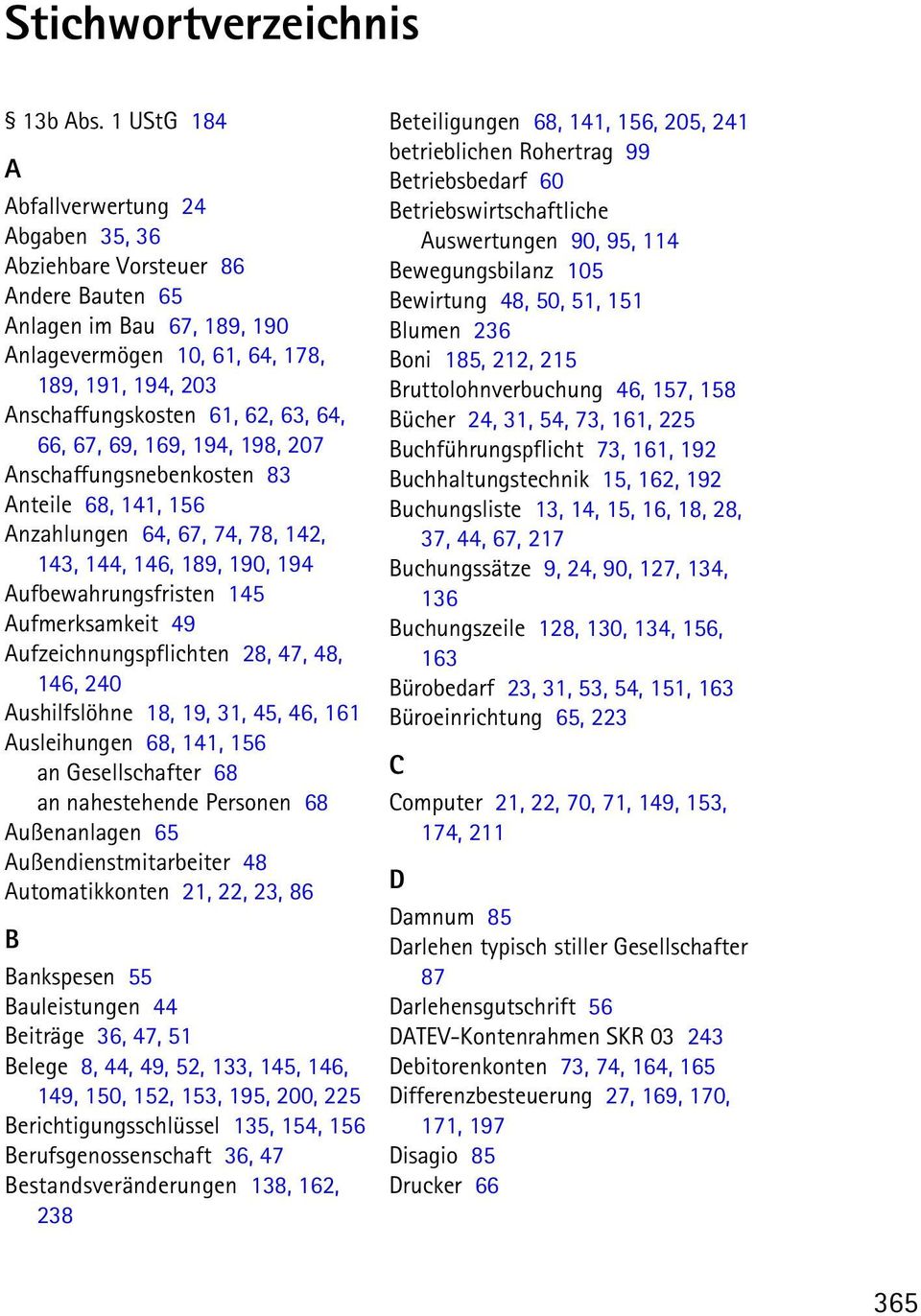 64, 66, 67, 69, 169, 194, 198, 207 Anschaffungsnebenkosten 83 Anteile 68, 141, 156 Anzahlungen 64, 67, 74, 78, 142, 143, 144, 146, 189, 190, 194 Aufbewahrungsfristen 145 Aufmerksamkeit 49