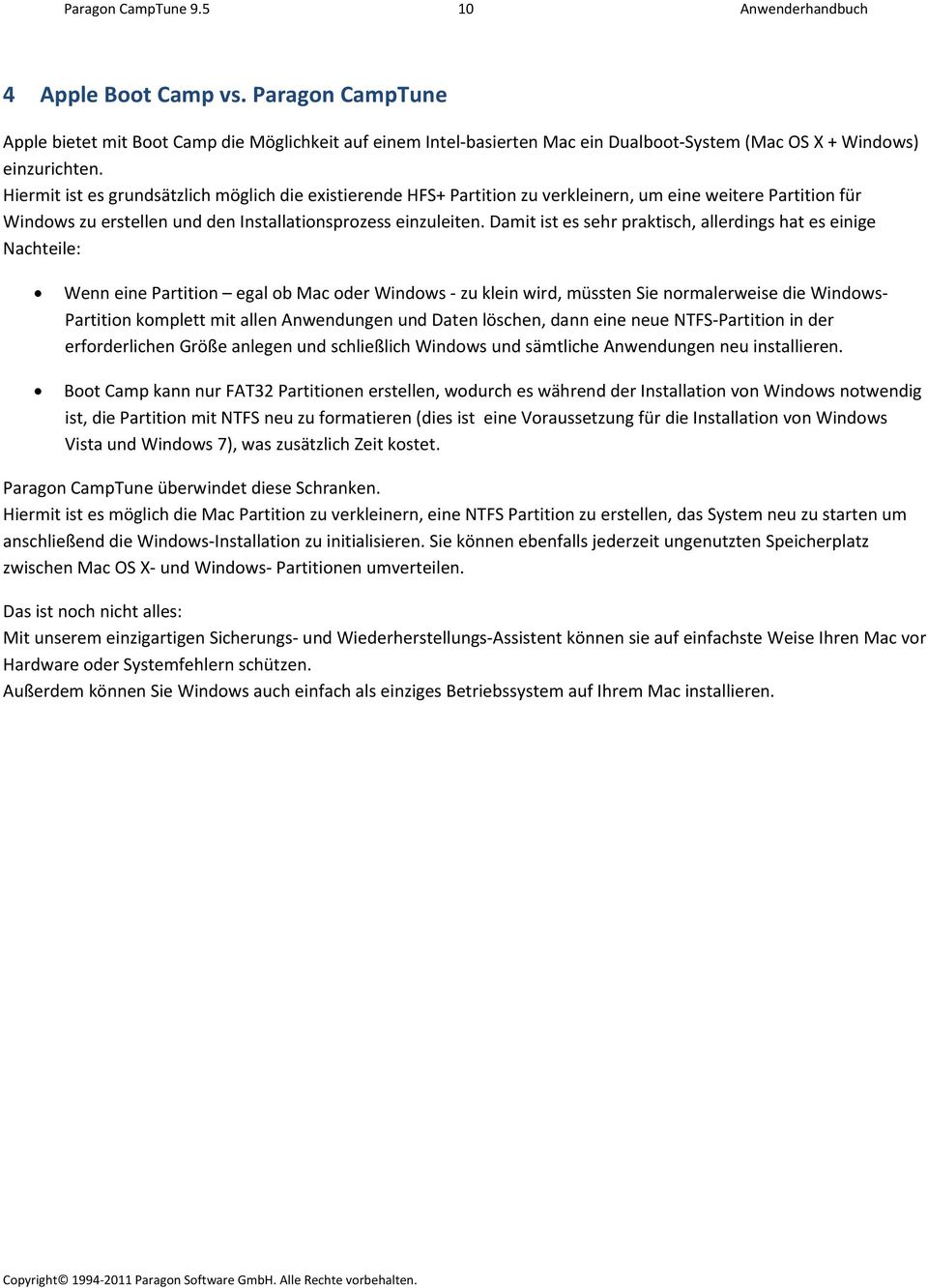 Hiermit ist es grundsätzlich möglich die existierende HFS+ Partition zu verkleinern, um eine weitere Partition für Windows zu erstellen und den Installationsprozess einzuleiten.