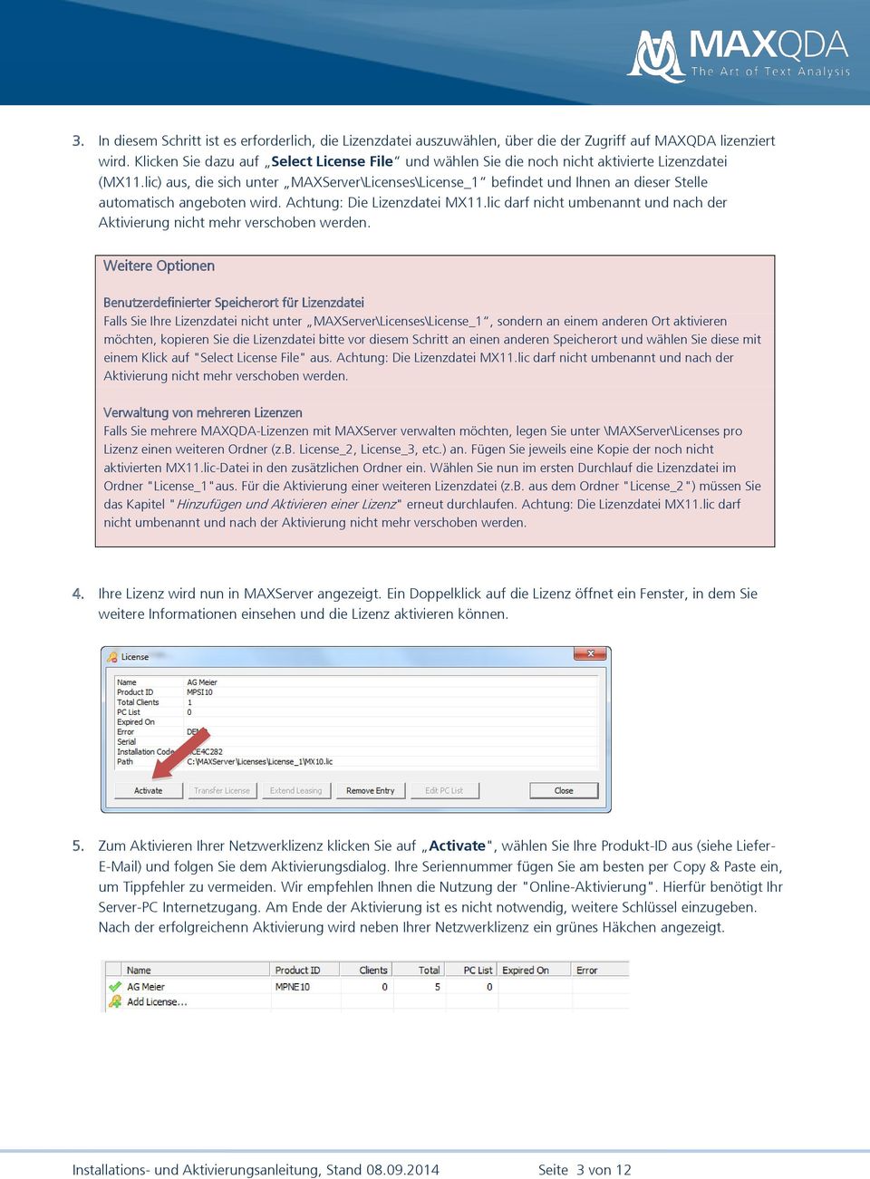 lic) aus, die sich unter MAXServer\Licenses\License_1 befindet und Ihnen an dieser Stelle automatisch angeboten wird. Achtung: Die Lizenzdatei MX11.