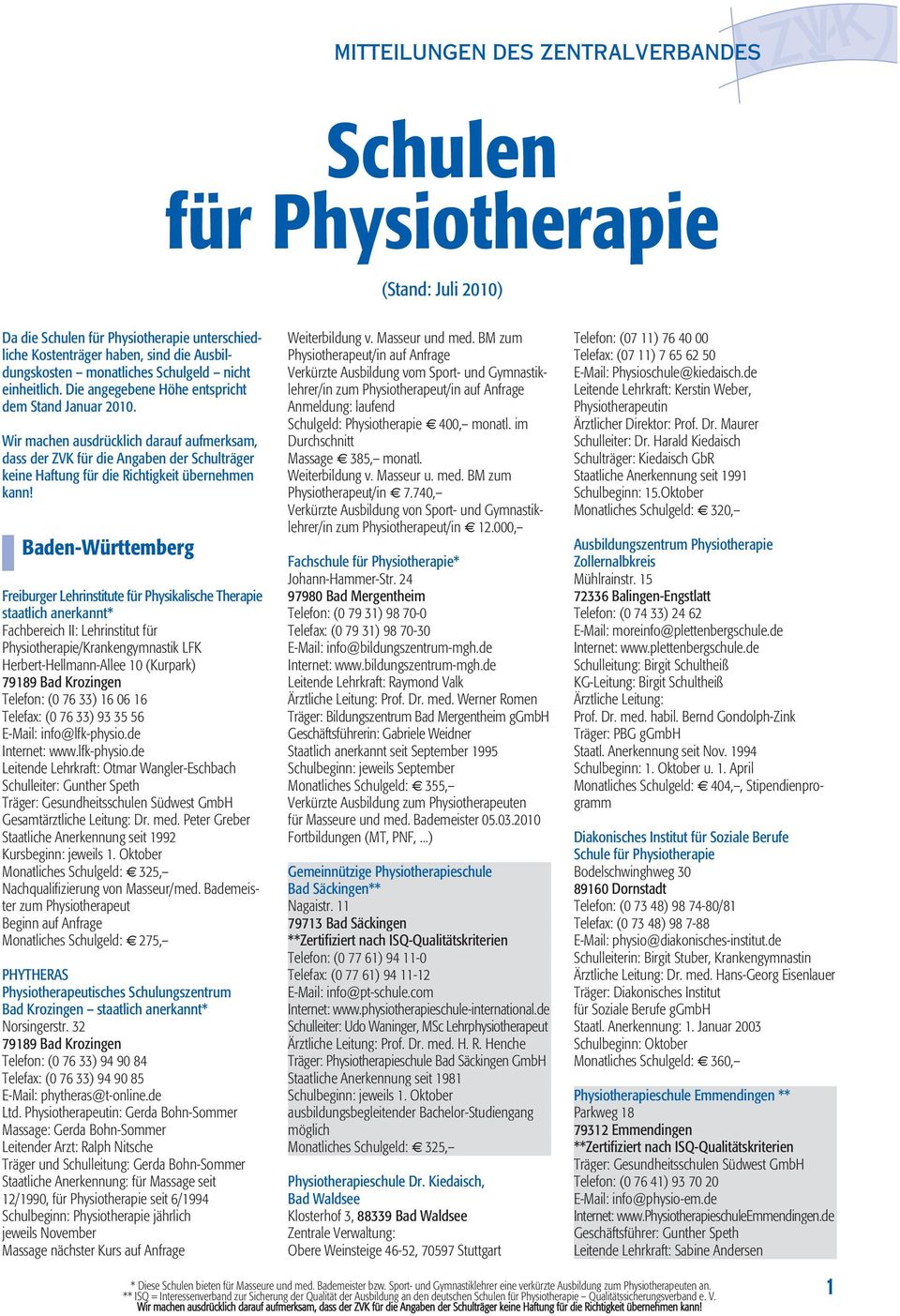 Baden-Württemberg Freiburger Lehrinstitute für Physikalische Therapie staatlich anerkannt* Fachbereich II: Lehrinstitut für Physiotherapie/Krankengymnastik LFK Herbert-Hellmann-Allee 10 (Kurpark)