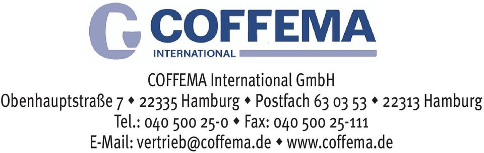 : 040 500 25-0 Fax: 040 500 25-111 E-Mail: vertrieb@coffema.de www.