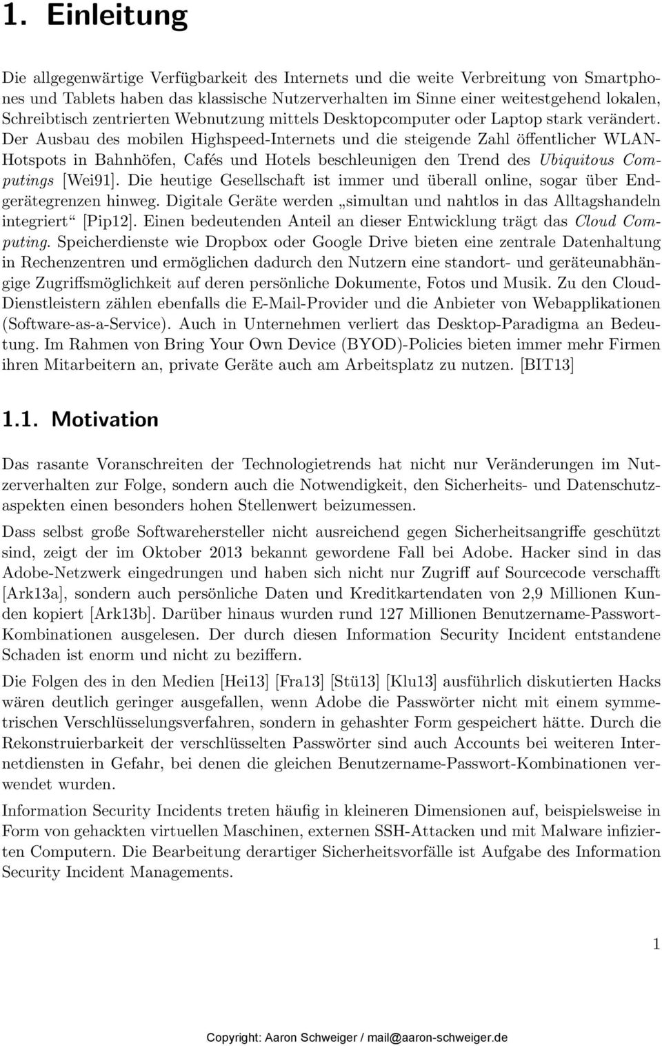 Der Ausbau des mobilen Highspeed-Internets und die steigende Zahl öffentlicher WLAN- Hotspots in Bahnhöfen, Cafés und Hotels beschleunigen den Trend des Ubiquitous Computings [Wei91].