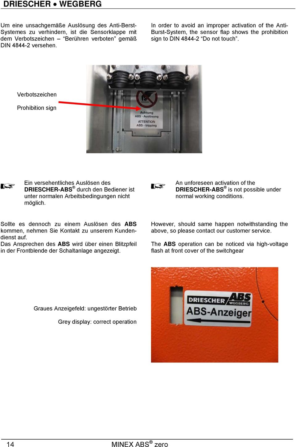 Verbotszeichen Prohibition sign Ein versehentliches Auslösen des DRIESCHER-ABS durch den Bediener ist unter normalen Arbeitsbedingungen nicht möglich.