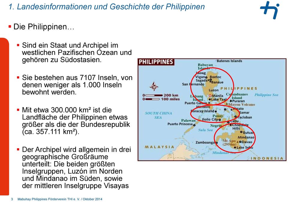000 km² ist die Landfläche der Philippinen etwas größer als die der Bundesrepublik (ca. 357.111 km²).