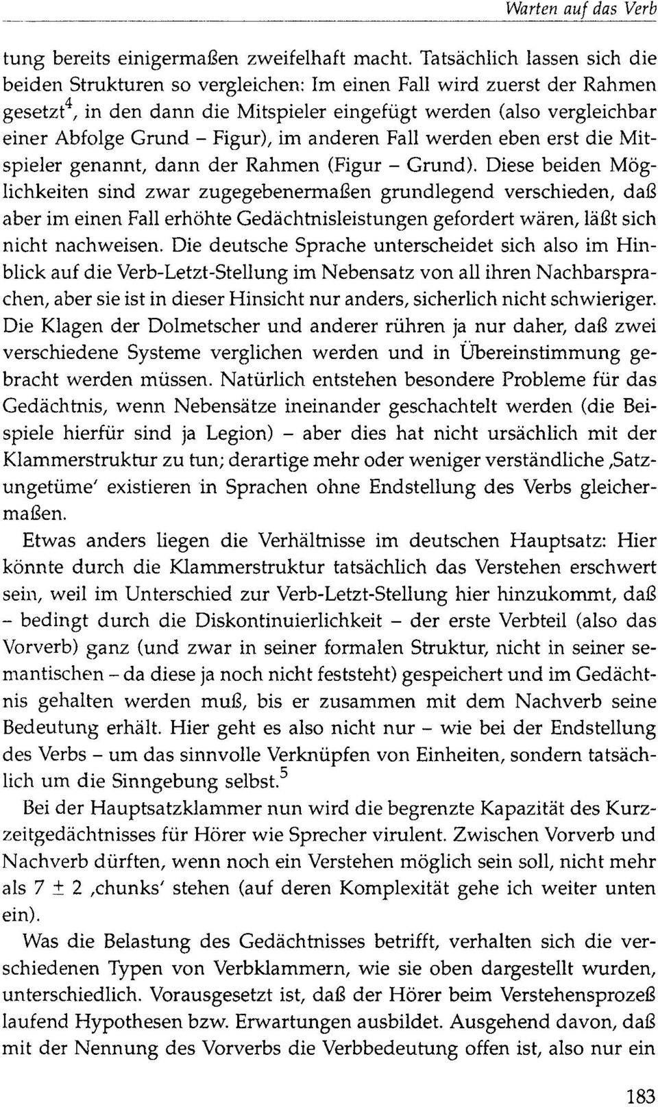 Figur), im anderen Fall werden eben erst die Mitspieler genannt, dann der Rahmen (Figur - Grund).