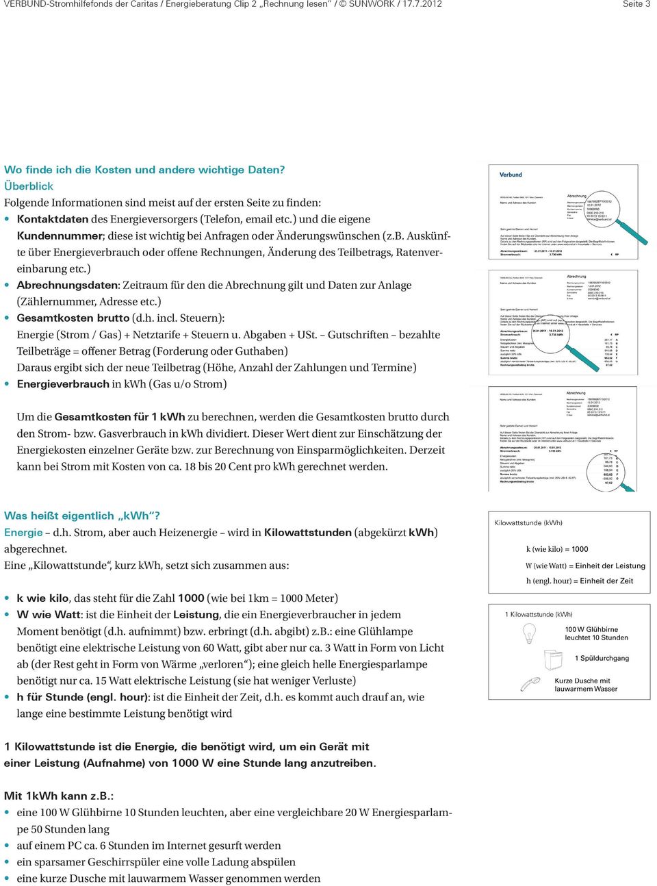 ) und die eigene Kundennummer; diese ist wichtig bei Anfragen oder Änderungswünschen (z.b. Auskünfte über Energieverbrauch oder offene Rechnungen, Änderung des Teilbetrags, Ratenvereinbarung etc.