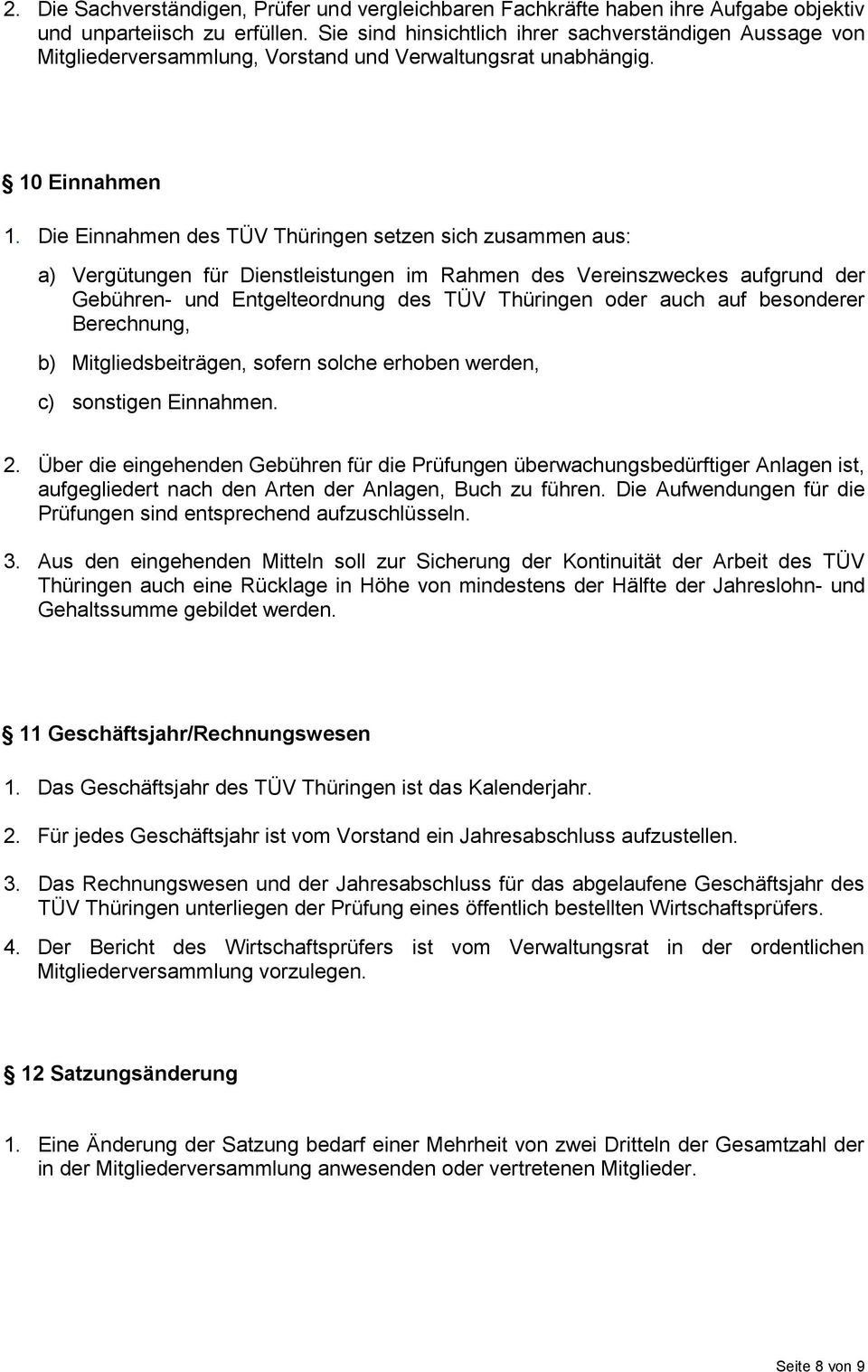 Die Einnahmen des TÜV Thüringen setzen sich zusammen aus: a) Vergütungen für Dienstleistungen im Rahmen des Vereinszweckes aufgrund der Gebühren- und Entgelteordnung des TÜV Thüringen oder auch auf