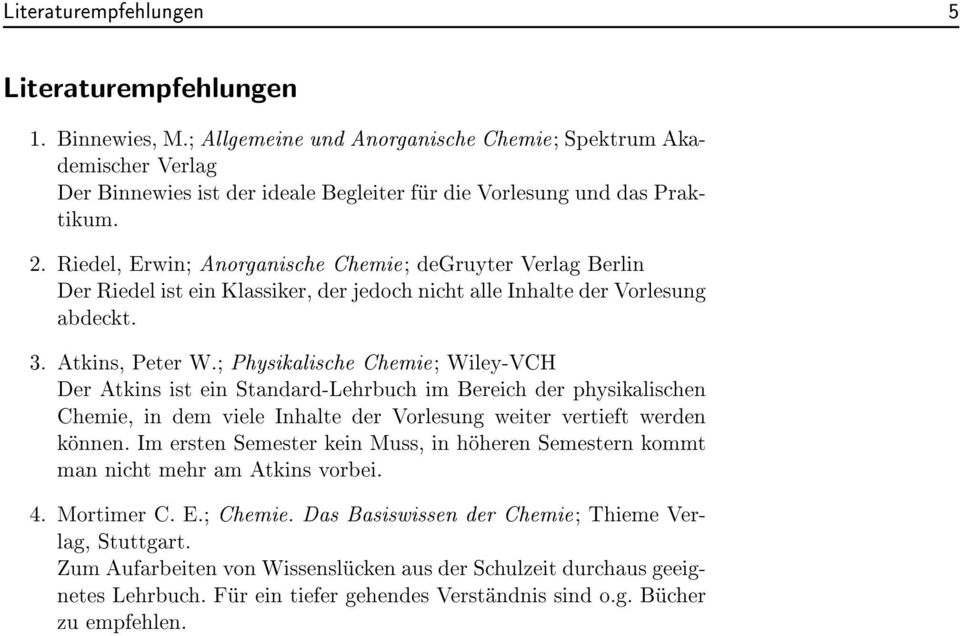 Riedel, Erwin; Anorganische Chemie; degruyter Verlag Berlin Der Riedel ist ein Klassiker, der jedoch nicht alle Inhalte der Vorlesung abdeckt. 3. Atkins, Peter W.