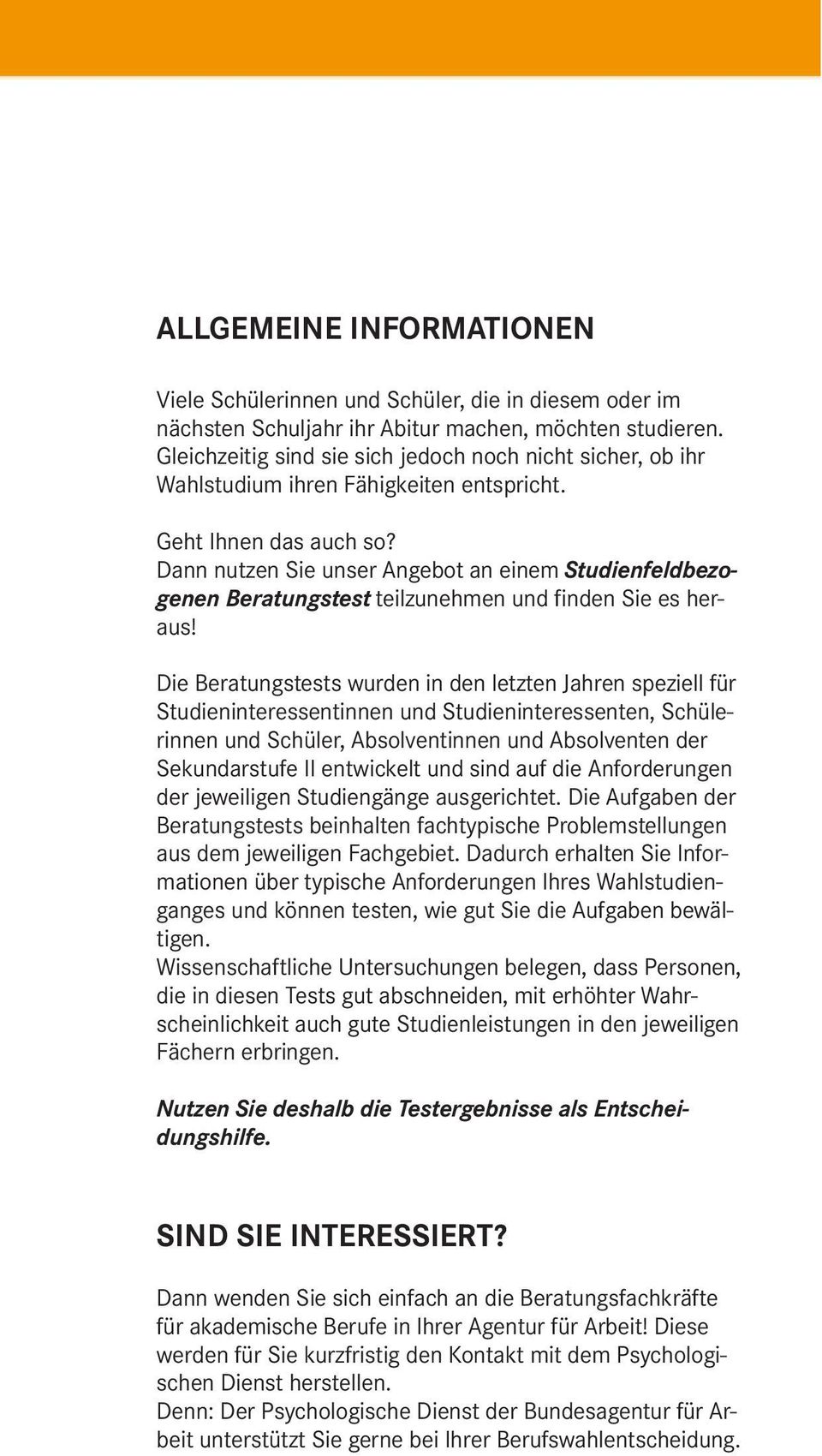 Dann nutzen Sie unser Angebot an einem Studienfeldbezogenen Beratungstest teilzunehmen und finden Sie es heraus!