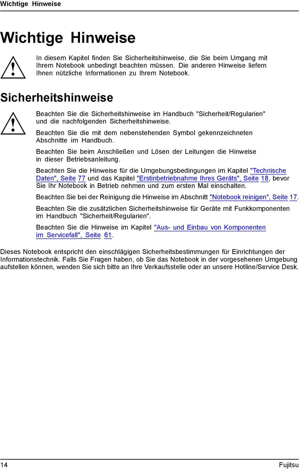 Sicherheitshinweise Beachten Sie die Sicherheitshinweise im Handbuch "Sicherheit/Regularien" und die nachfolgenden Sicherheitshinweise.