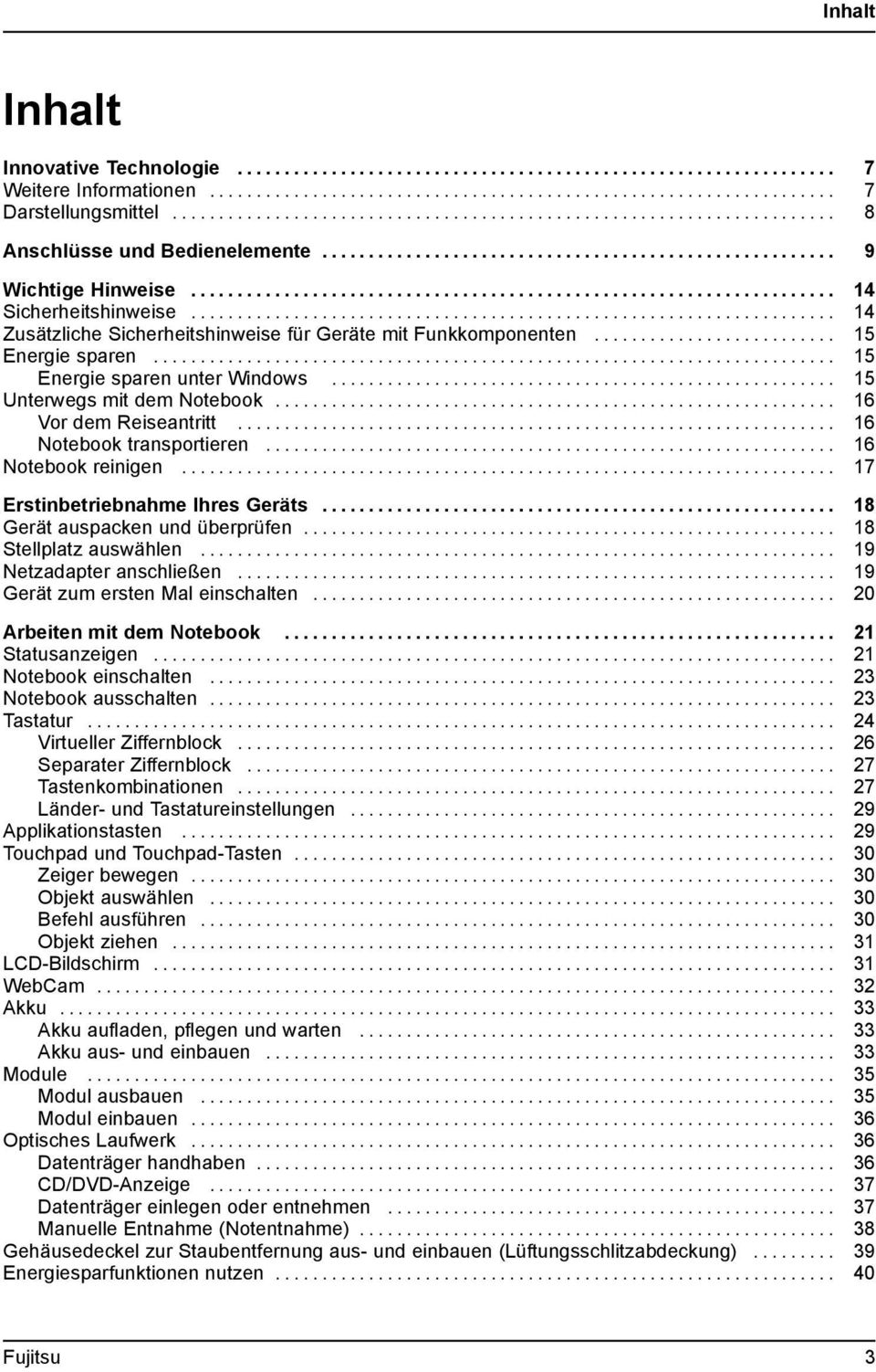 ....... 16 Notebooktransportieren... 16 Notebook reinigen... 17 ErstinbetriebnahmeIhresGeräts... 18 Gerät auspacken undüberprüfen... 18 Stellplatz auswählen... 19 Netzadapter anschließen.