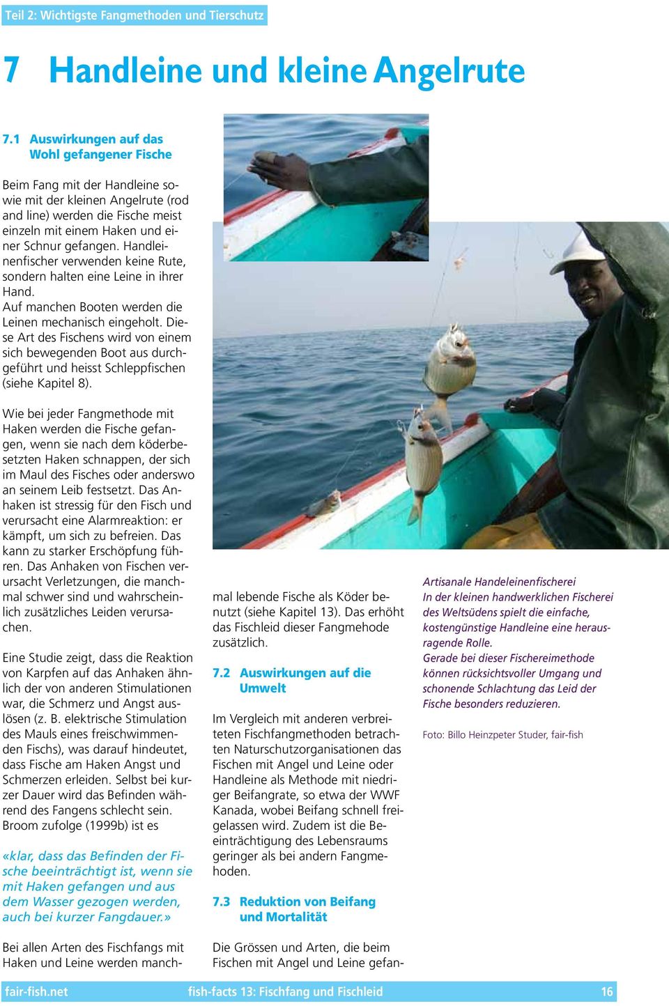 Handleinenfischer verwenden keine Rute, sondern halten eine Leine in ihrer Hand. Auf manchen Booten werden die Leinen mechanisch eingeholt.