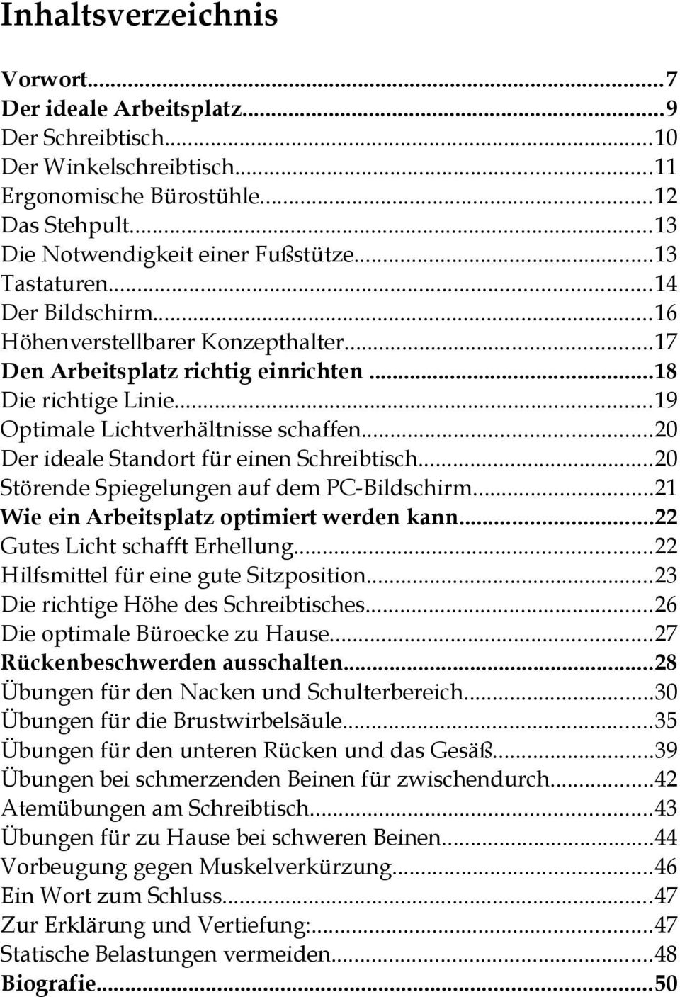 ..20 Der ideale Standort für einen Schreibtisch...20 Störende Spiegelungen auf dem PC-Bildschirm...21 Wie ein Arbeitsplatz optimiert werden kann...22 Gutes Licht schafft Erhellung.