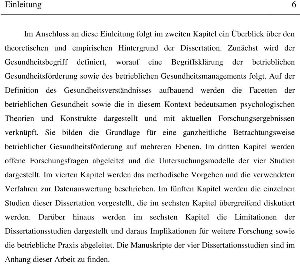 Auf der Definition des Gesundheitsverständnisses aufbauend werden die Facetten der betrieblichen Gesundheit sowie die in diesem Kontext bedeutsamen psychologischen Theorien und Konstrukte dargestellt