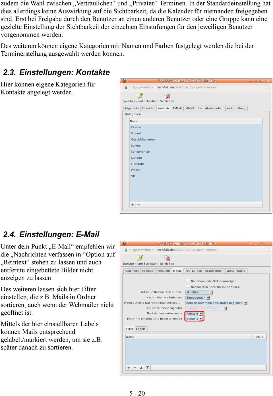 werden. Des weiteren können eigene Kategorien mit Namen und Farben festgelegt werden die bei der Terminerstellung ausgewählt werden können. 2.3.